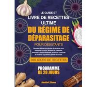 LE GUIDE ET LIVRE DE RECETTES ULTIME DU RÉGIME DE DÉPARASITAGE POUR DÉBUTANTS: Recettes à base de plantes et alcalines pour détoxifier le corps, ... intestinale, renforcer l’immunité et soutenir