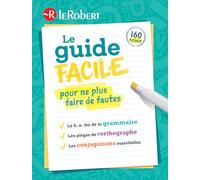 Le guide facile pour ne plus faire de fautes: Le b. a.-ba de la grammaire, les pièges de l'orthographe, les conjugaisons essentielles