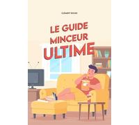 Le Guide Minceur Ultime: Techniques imparables pour maigrir sans bouger du canapé