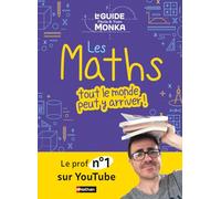 Le guide Monka: Les maths, tout le monde peut y arriver !