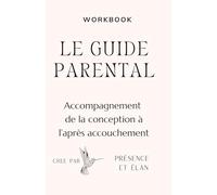 Le guide parental : Accompagement de la conception à l'après accouchement: Coaching