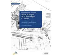 Le guide pratique de la métrologie l'atelier: LE GUIDE PRATIQUE DE LA METROLO