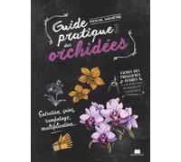 Le guide pratique des orchidées: Entretien, rempotage, soins, multiplication...