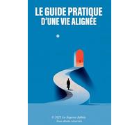 Le Guide Pratique d'une Vie Alignée: Livre Physique