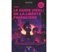 Le guide (réel) de la liberté financière: Apprends à gérer ton argent, à créer ta richesse et à penser librement. Pour les adolescents et jeunes adultes de 15 à 20 ans