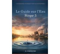 Le Guide Scope 3 sur l’Eau: Combler les lacunes en matière de données et les obstacles réglementaires dans la gestion de l'eau en entreprise