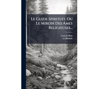 Le Guide Spirituel Ou Le Miroir Des Âmes Religieuses...
