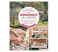 Le guide Terre vivante des aménagements au jardin: Allées, clôtures, mares, serres, carrés potagers, nichoirs, mobilier de jardin...