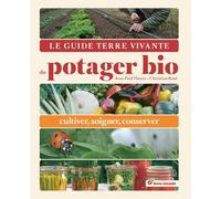 Le guide terre vivante du potager bio: Cultiver, soigner, conserver
