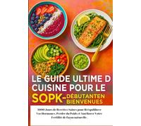 Le Guide Ultime de Cuisine pour le SOPK - Débutantes Bienvenues: 3000 Jours de Recettes Saines pour Rééquilibrer Vos Hormones, Perdre du Poids et Améliorer Votre Fertilité de Façon Naturelle.