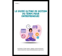 LE GUIDE ULTIME DE GESTION DU TEMPS POUR ENTREPRENEURS