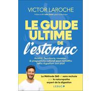 Le guide ultime de l’estomac: Acidité, lourdeurs, nausées... Le programme naturel pour remettre votre digestion sur pied