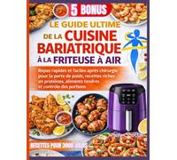 LE GUIDE ULTIME DE LA CUISINE BARIATRIQUE À LA FRITEUSE À AIR: Repas rapides et faciles après chirurgie pour la perte de poids, recettes riches en protéines, aliments tendres et contrôle des portions