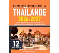 Le Guide Ultime de la Thaïlande: Itinéraires experts à Bangkok, Phuket, Chiang Mai et Koh Samui | Trésors cachés, conseils locaux et immersion culturelle