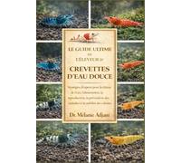 LE GUIDE ULTIME DE L'ÉLEVEUR DE CREVETTES D'EAU DOUCE: Stratégies d'experts pour la chimie de l'eau, l'alimentation, la reproduction, la prévention des maladies et la stabilité des colonies