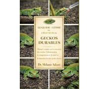 LE GUIDE ULTIME DE L'ÉLEVEUR DE GECKOS DURABLES: Manuel complet sur la conception des enclos, l'alimentation, le comportement, la santé et la reproduction des geckos diurnes