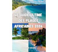 Le guide ultime des plages africaines 2026: Découvrez Zanzibar, les Seychelles, l'île Maurice et le Cap-Vert : plages paradisiaques, aventures insulaires, complexes hôteliers et conseils de voyage