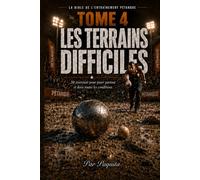 Le Guide Ultime des Terrains Difficiles: 50 exercices pour s’adapter, lire le sol et mieux jouer à la pétanque
