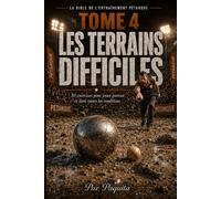 Le Guide Ultime des Terrains Difficiles: 50 exercices pour s’adapter, lire le sol et mieux jouer à la pétanque