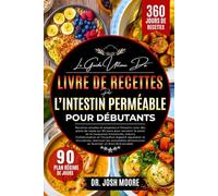 LE GUIDE ULTIME DU LIVRE DE RECETTES POUR L’INTESTIN PERMÉABLE POUR DÉBUTANTS: Recettes simples et adaptées à l’intestin, avec des plans de repas sur ... et favoriser un bien-être durable