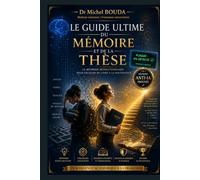 Le Guide Ultime du Mémoire et de la Thèse: Rédigez, Réussissez et Déjouez les Détecteurs d'IA - De la Licence au Doctorat