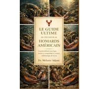 LE GUIDE ULTIME DU PÊCHEUR DE HOMARDS AMÉRICAIN: Le guide définitif pour loger, nourrir et comprendre le crustacé emblématique de l'océan