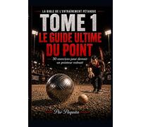 Le guide ultime du point à la pétanque: 50 exercices pour progresser, mieux lire le terrain et gagner plus de mènes