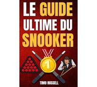 Le Guide Ultime du Snooker : Histoire, règles, anecdotes et joueurs de légende - En Bonus : Conseils, glossaire et jargon pour tout comprendre.