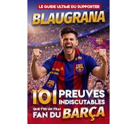 Le Guide Ultime du Supporter Blaugrana - 101 Preuves indiscutables que t'es un vrai fan du Barça: Le livre indispensable de tous les supporters du FC Barcelone