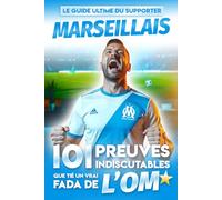 Le Guide Ultime du Supporter Marseillais - 101 Preuves Indiscutables que tié un vrai Fada de l'OM: Le livre indispensable de tous les passionnés de l'Olympique de Marseille (OM)