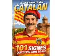 Le Guide Ultime du vrai Catalan - 101 signes que tu vis dans le 66 !: Humour et autodérision sur la vie catalane dans les Pyrénées-Orientales