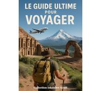 Le Guide Ultime pour Voyager