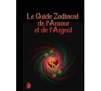 Le Guide Zodiacal de l'Amour et de l'Argent