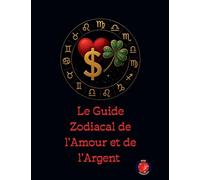 Le Guide Zodiacal de l'Amour et de l'Argent