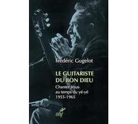 Le Guitariste du Bon Dieu: Chanter Jésus au temps du yé-yé 1955-1965