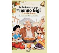 Le gustose avventure con nonno Gigi: Tra riti e ricette