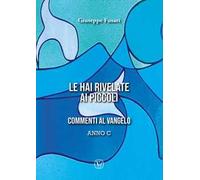 Le hai rivelate ai piccoli. Commenti al Vangelo Anno C