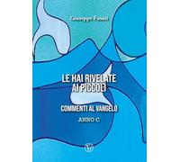 Le hai rivelate ai piccoli. Commenti al Vangelo Anno C