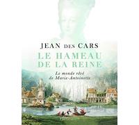 Le hameau de la reine: Le monde rêvé de Marie-Antoinette