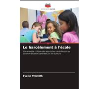 Le harcèlement à l'école: Une analyse critique des approches centrées sur les victimes et celles centrées sur les auteurs