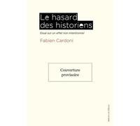 Le Hasard des historiens: Essai sur un effet non intentionnel