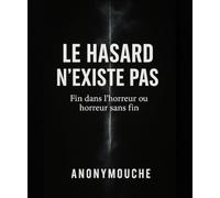 Le hasard n’existe pas !: Fin dans l’horreur ou horreur sans fin