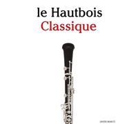 Le Hautbois Classique: Pièces faciles de Bach, Mozart, Beethoven, Vivaldi, ainsi que d'autres compositeurs