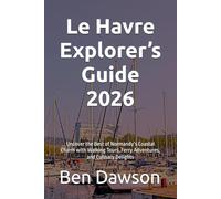 Le Havre Explorer’s Guide 2026: Uncover the Best of Normandy’s Coastal Charm with Walking Tours, Ferry Adventures, and Culinary Delights