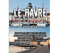 Le Havre Guida di viaggio per avventure in famiglia 2025-2026