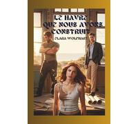 LE HAVRE QUE NOUS AVONS CONSTRUIT: UNE ROMANCE CONTEMPORAINE DE HAREM INVERSÉ
