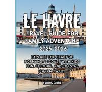 Le Havre Travel Guide for Family Adventure 2025-2026