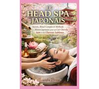 LE HEAD SPA JAPONAIS: Secrets, Rituel Complet & Méthode Maison Japonaise pour un Cuir Chevelu Sain et des Cheveux Sublimes