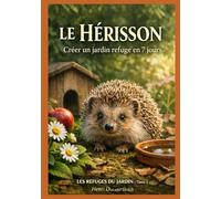 LE HERISSON: Créer un jardin refuge en 7 jours