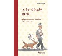 Le ho provate tutte! Addestrare meno e accettare di più i nostri cani